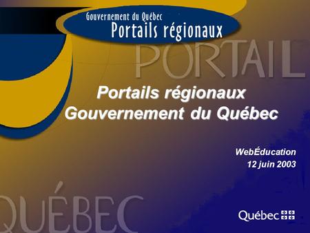 Portails régionaux Gouvernement du Québec WebÉducation 12 juin 2003.