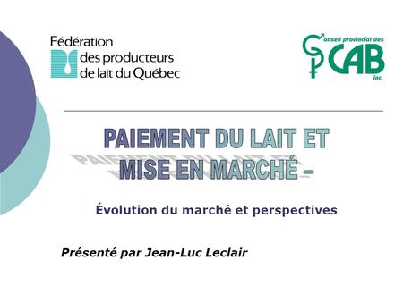Évolution du marché et perspectives Présenté par Jean-Luc Leclair