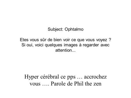 Hyper cérébral ce pps … accrochez vous …. Parole de Phil the zen