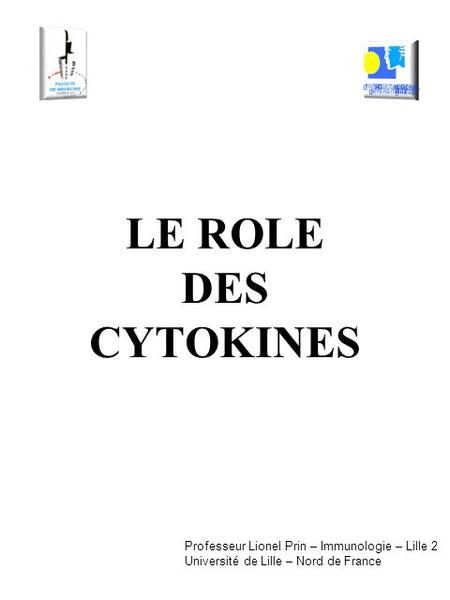 LE ROLE DES CYTOKINES Professeur Lionel Prin – Immunologie – Lille 2