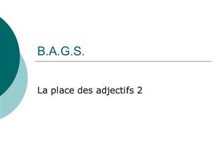 B.A.G.S. La place des adjectifs 2.