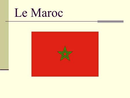 Le Maroc.