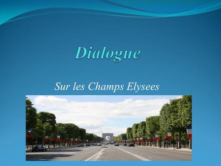 Dialogue Sur les Champs Elysees.