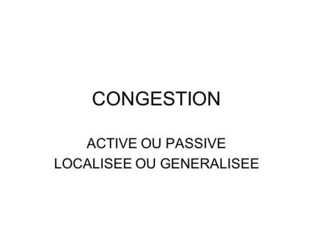 ACTIVE OU PASSIVE LOCALISEE OU GENERALISEE