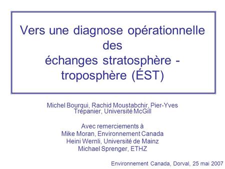 Vers une diagnose opérationnelle des échanges stratosphère - troposphère (ÉST) Michel Bourqui, Rachid Moustabchir, Pier-Yves Trépanier, Université McGill.