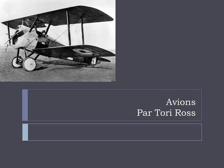Avions Par Tori Ross. description Les Avions dans la première guerre mondiale était vraiment simple, mais en même temps complexe, parce qu'il a deux Aisle.