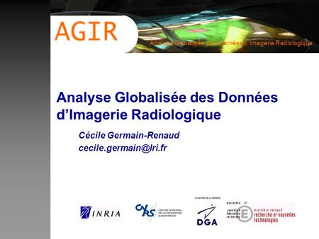 Analuse Globalisée des Données d Imagerie Radiologique Analyse Globalisée des Données dImagerie Radiologique Cécile Germain-Renaud