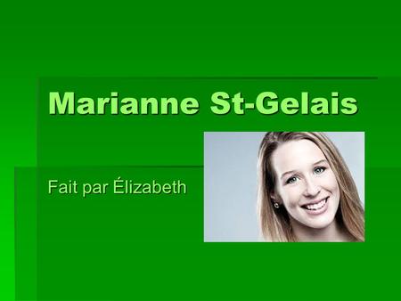Marianne St-Gelais Fait par Élizabeth.