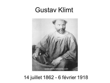 Gustav Klimt 14 juillet 1862 - 6 février 1918.