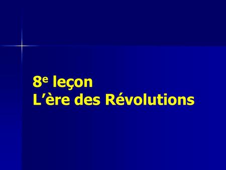 8e leçon L’ère des Révolutions