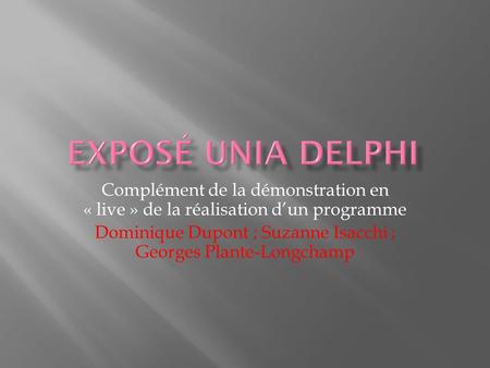 Complément de la démonstration en « live » de la réalisation dun programme Dominique Dupont ; Suzanne Isacchi ; Georges Plante-Longchamp.