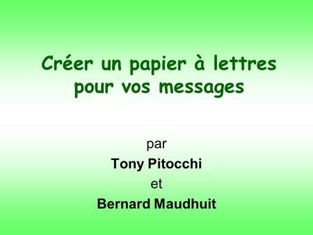 Créer un papier à lettres pour vos messages par Tony Pitocchi et Bernard Maudhuit.