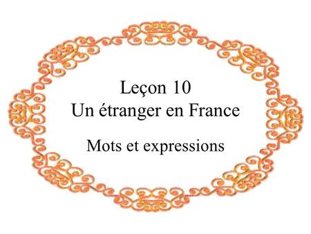 Leçon 10 Un étranger en France Mots et expressions.