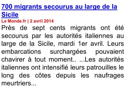 700 migrants secourus au large de la Sicile Le Monde.fr | 2 avril 2014 Près de sept cents migrants ont été secourus par les autorités italiennes au large.