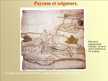 Paysans et seigneurs. Plan de la seigneurie de Wismes ( 40 km à l'est d' amiens) au XV e siècle Un diaporama de Mickaël Gendry, collège Le Volozen, Côtes.