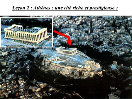 Leçon 2 : Athènes : une cité riche et prestigieuse :