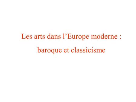 Les arts dans l’Europe moderne : baroque et classicisme