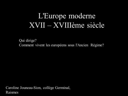 L'Europe moderne XVII – XVIIIème siècle Qui dirige?