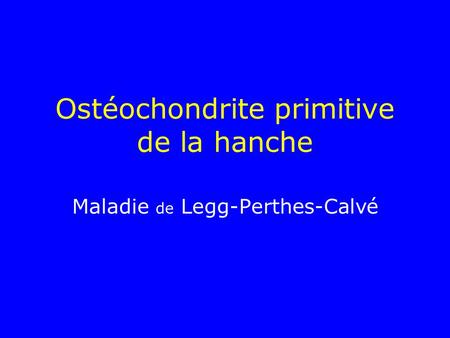 Ostéochondrite primitive de la hanche