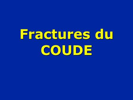 Fractures du COUDE.