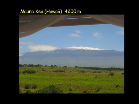 Mauna Kea (Hawaii) 4200 m. Télescope Canada-France-Hawaii p = 0.6 bar On ne peut survivre si p < 0.5 bar (5800 m)