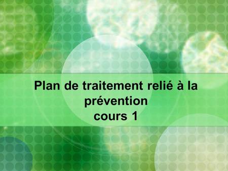 Plan de traitement relié à la prévention cours 1