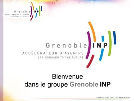 Bienvenue dans le groupe Grenoble INP. Le groupe Grenoble INP développeur de compétences 6 écoles pour former des ingénieurs prêts à relever quatre grands.