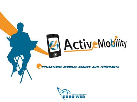 Sommaire Euro Web : 2 activités ActiveMobility en quelques mots Nos solutions métier Focus sur l'application MobiliSales Le reporting.