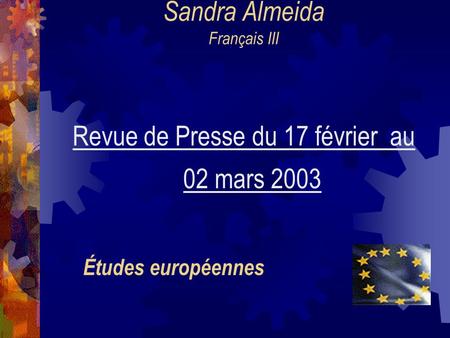 Sandra Almeida Français III Revue de Presse du 17 février au 02 mars 2003 Études européennes.