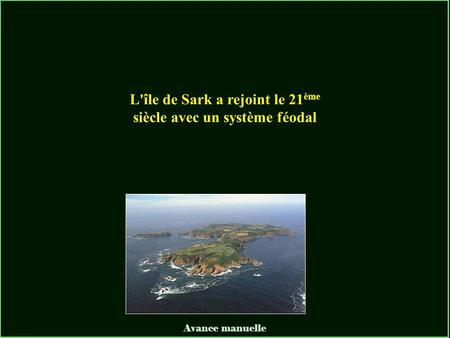 Avance manuelle L'île de Sark a rejoint le 21 ème siècle avec un système féodal.