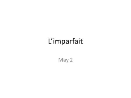 Limparfait May 2. Use 1 of the imperfect Les conditions – This is setting the stage. This describes the stage before the actors get on it. Il faisait.