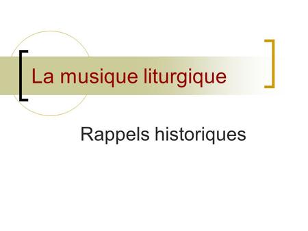 La musique liturgique Rappels historiques.