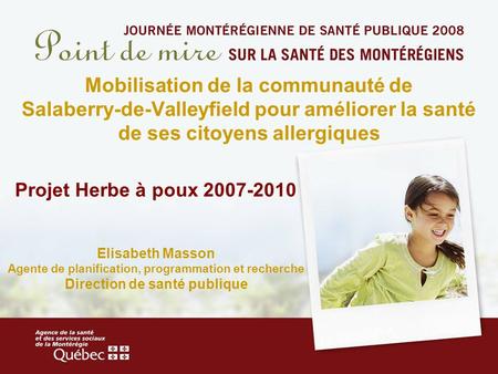 Mobilisation de la communauté de Salaberry-de-Valleyfield pour améliorer la santé de ses citoyens allergiques Projet Herbe à poux 2007-2010 Elisabeth Masson.