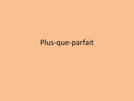 Plus-que-parfait. The plus-que-parfait is the pluperfect in English. It is translated as had … It is a compound tense.