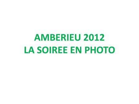 AMBERIEU 2012 LA SOIREE EN PHOTO. LES EDUCATEURS PENDUS AUX LEVRES DE …….