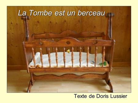 La Tombe est un berceau Texte de Doris Lussier.