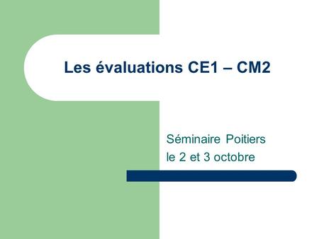 Les évaluations CE1 – CM2 Séminaire Poitiers le 2 et 3 octobre.
