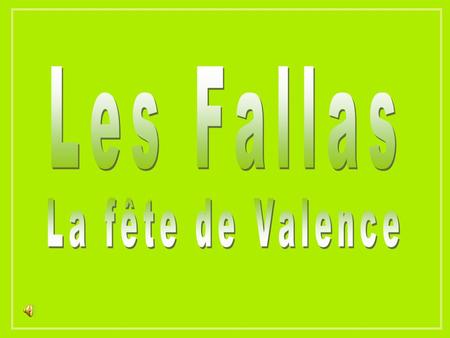 Les Fallas (du Catalan: Les Falles) en Espagne est un festival de renommée nationale, qui dure deux semaines. Traditionnellement, cette fête est.