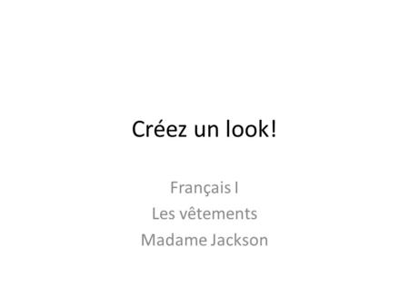 Créez un look! Français I Les vêtements Madame Jackson.