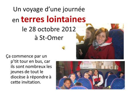 Un voyage dune journée en terres lointaines le 28 octobre 2012 à St-Omer Ça commence par un ptit tour en bus, car ils sont nombreux les jeunes de tout.