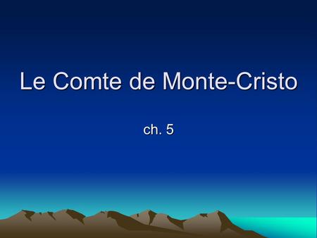 Le Comte de Monte-Cristo ch. 5. Qui, que, où, dont 1.Les premiers convives ____ arrivent au repas sont les marins du Pharaon. 2.Cétait juste une minute.
