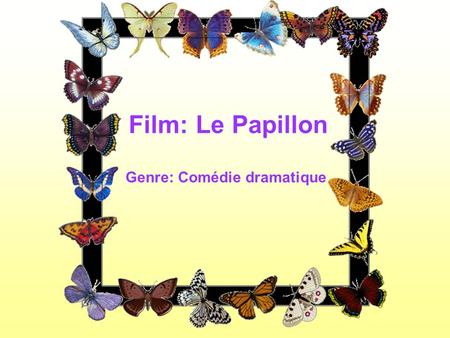 Film: Le Papillon Genre: Comédie dramatique. Qui est-ce ? C est Elsa. C est Monsieur Julien.