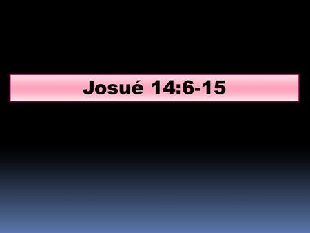 Josué 14:6-15.
