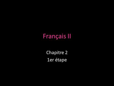 Français II Chapitre 2 1er étape.