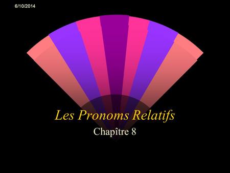 4/2/2017 Les Pronoms Relatifs Chapître 8.