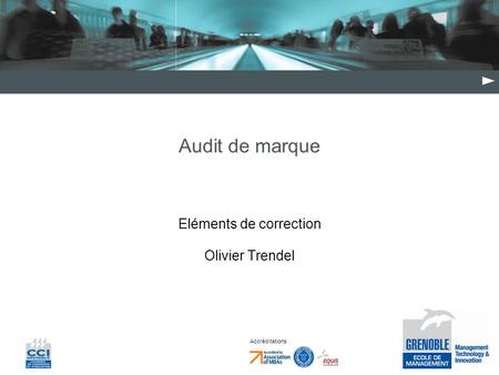 Accréditations Audit de marque Eléments de correction Olivier Trendel.
