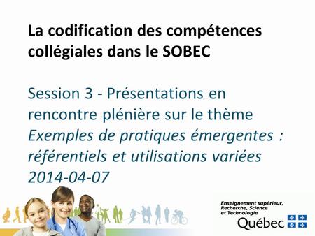 Mai 2013 La codification des compétences collégiales dans le SOBEC Session 3 - Présentations en rencontre plénière sur le thème Exemples de pratiques.