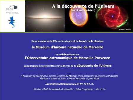 A la découverte de lUnivers (du 11 au 16 octobre) Dans le cadre de la fête de la science et de l'année de la physique le Muséum dhistoire naturelle de.
