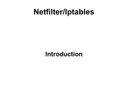 Netfilter/Iptables Introduction.