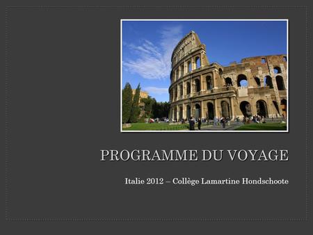 PROGRAMME DU VOYAGE Italie 2012 – Collège Lamartine Hondschoote 1.
